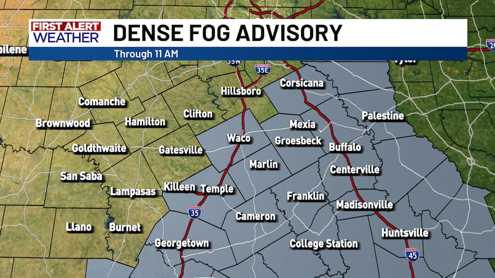 A dense fog advisory is in place for McLennan, Bell, Falls, Limestone, Freestone, Milam,...
