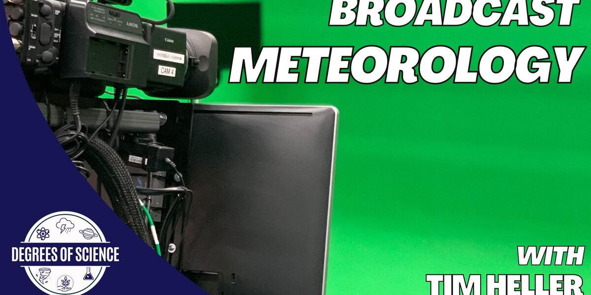 Broadcasting Science Example Degrees of Science: Broadcast Meteorology